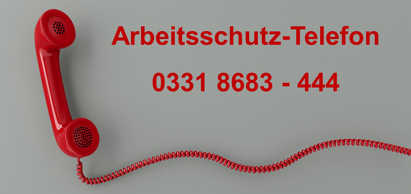 Arbeitsschutz-Telefon – 0331 8683 - 444; zur Seite: Arbeitsschutztelefon.